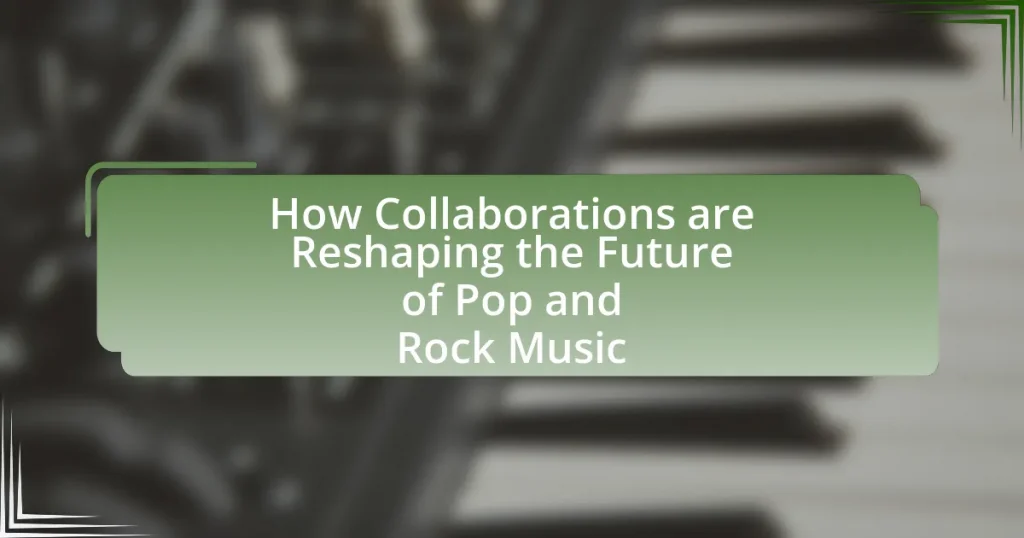 How Collaborations are Reshaping the Future of Pop and Rock Music