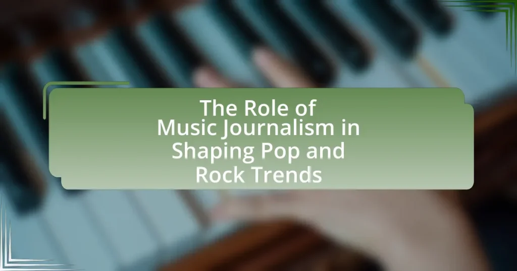 The Role of Music Journalism in Shaping Pop and Rock Trends