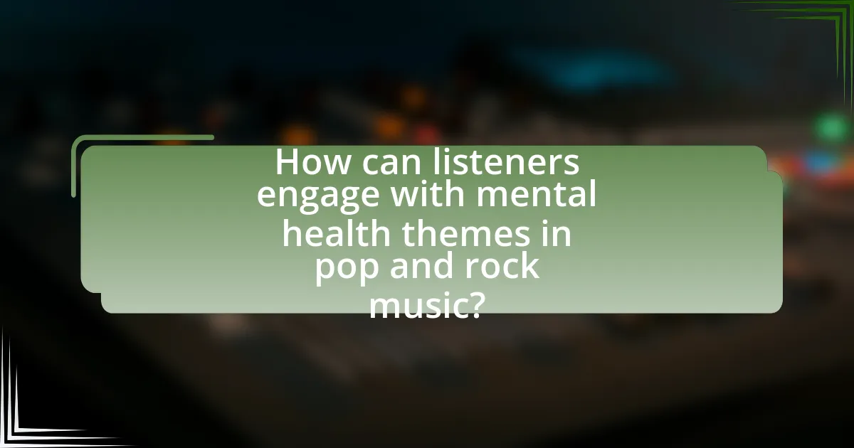 How can listeners engage with mental health themes in pop and rock music?
