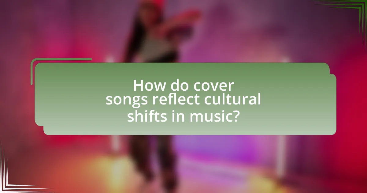 How do cover songs reflect cultural shifts in music?