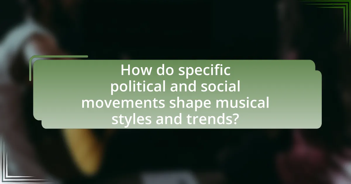 How do specific political and social movements shape musical styles and trends?