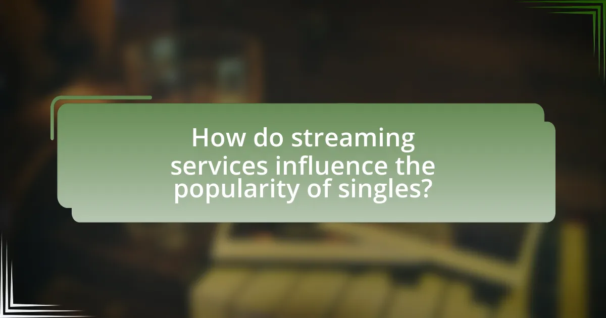How do streaming services influence the popularity of singles?