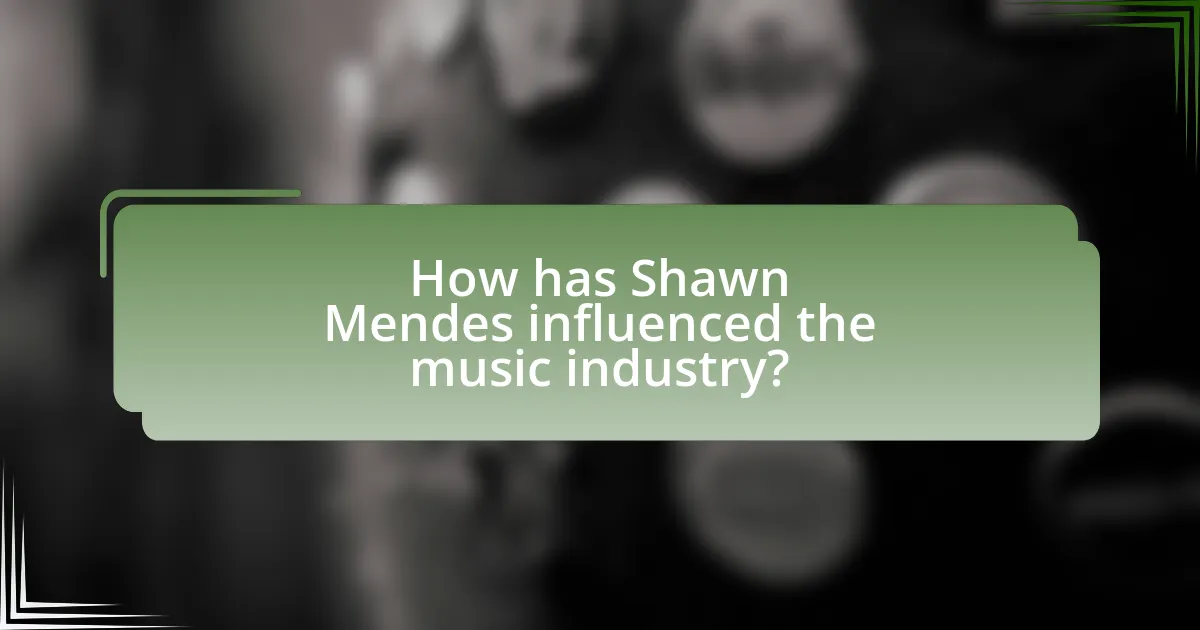 How has Shawn Mendes influenced the music industry?