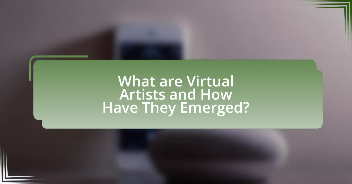 What are Virtual Artists and How Have They Emerged?