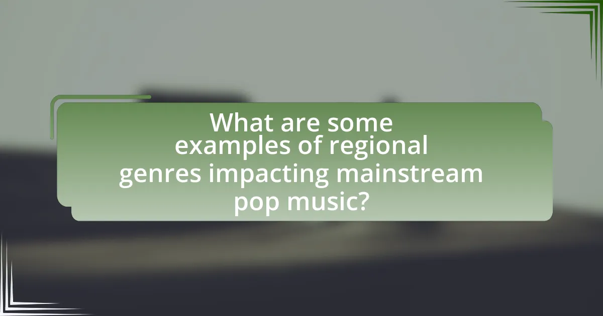 What are some examples of regional genres impacting mainstream pop music?