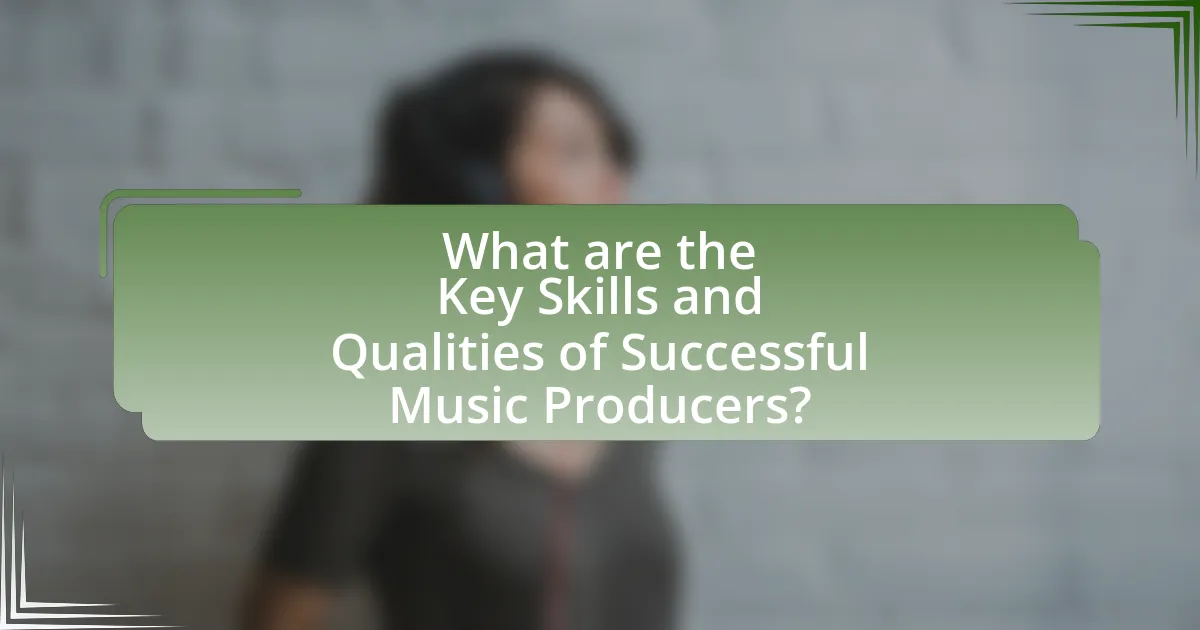 What are the Key Skills and Qualities of Successful Music Producers?