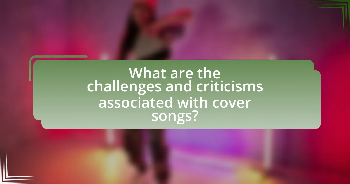 What are the challenges and criticisms associated with cover songs?