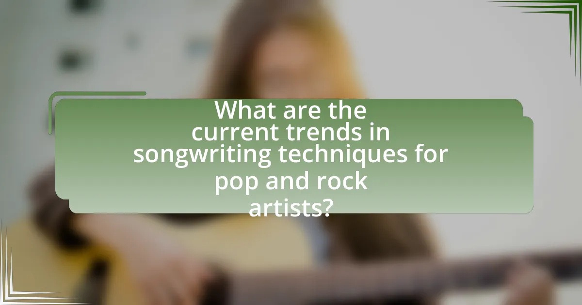 What are the current trends in songwriting techniques for pop and rock artists?