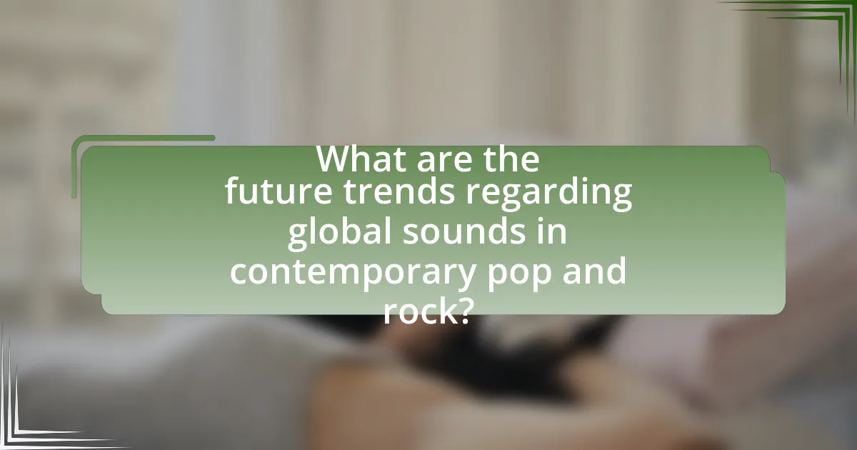 What are the future trends regarding global sounds in contemporary pop and rock?
