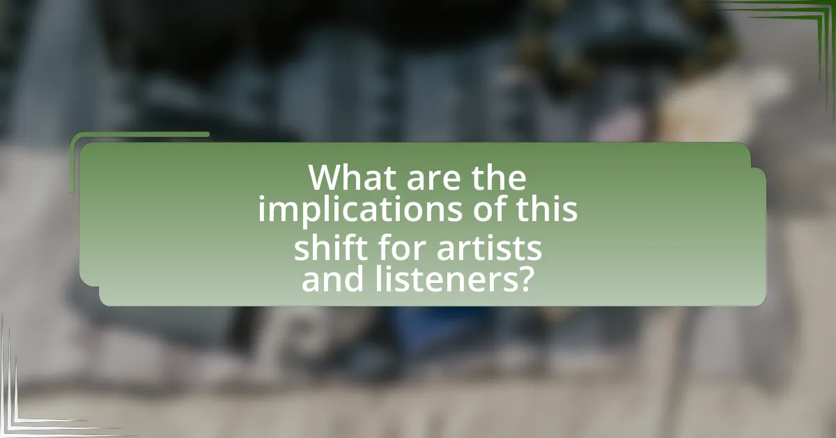 What are the implications of this shift for artists and listeners?