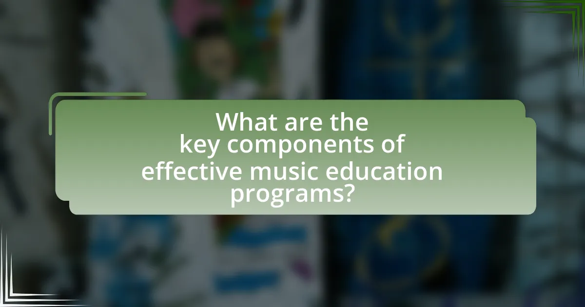 What are the key components of effective music education programs?