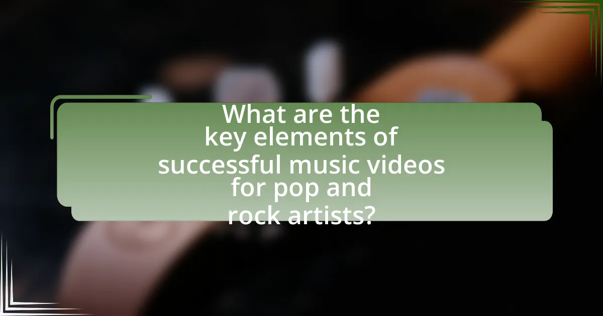 What are the key elements of successful music videos for pop and rock artists?