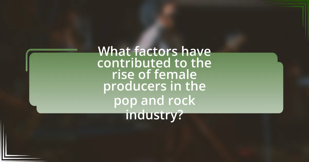 What factors have contributed to the rise of female producers in the pop and rock industry?