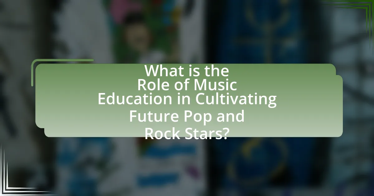 What is the Role of Music Education in Cultivating Future Pop and Rock Stars?