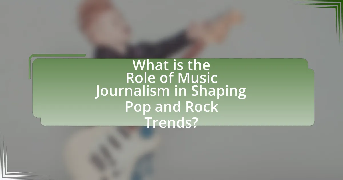 What is the Role of Music Journalism in Shaping Pop and Rock Trends?