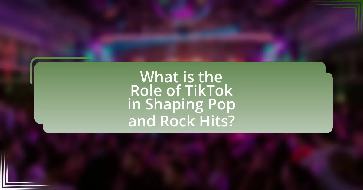 What is the Role of TikTok in Shaping Pop and Rock Hits?