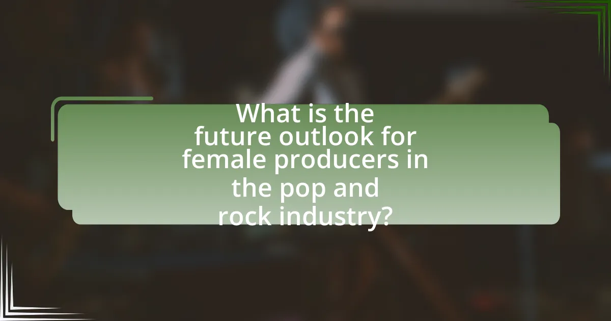 What is the future outlook for female producers in the pop and rock industry?