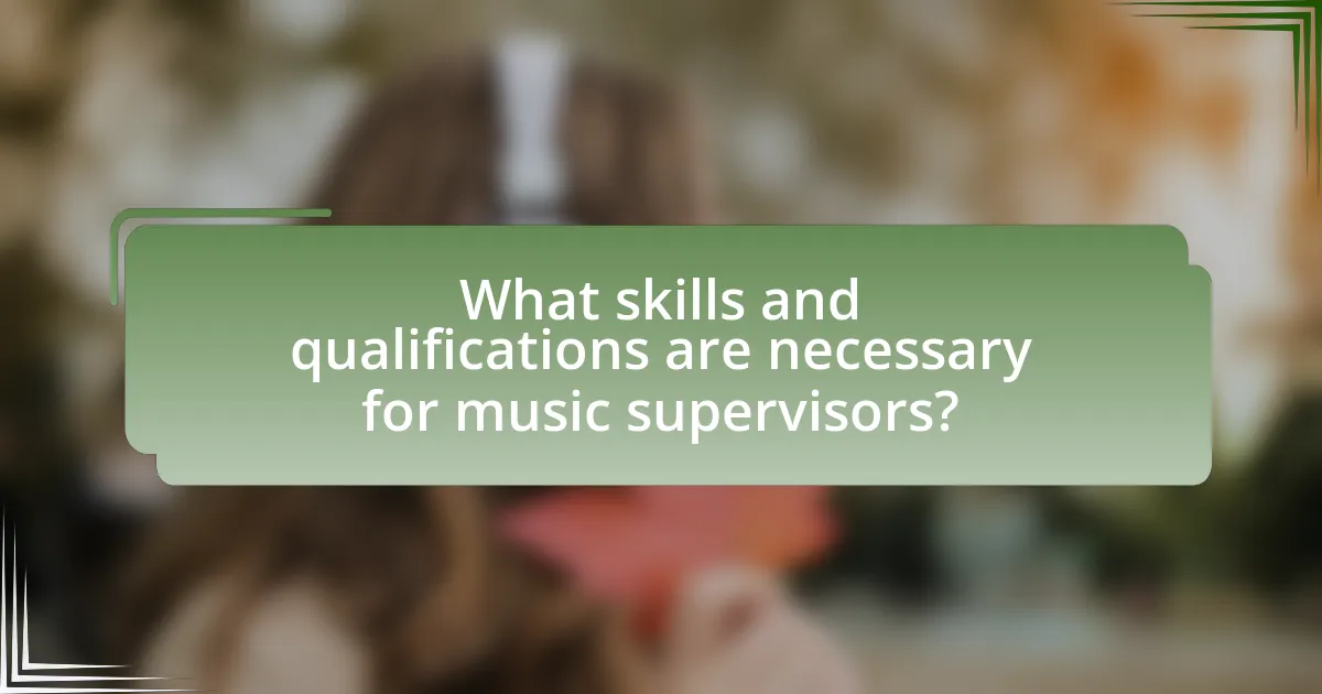 What skills and qualifications are necessary for music supervisors?