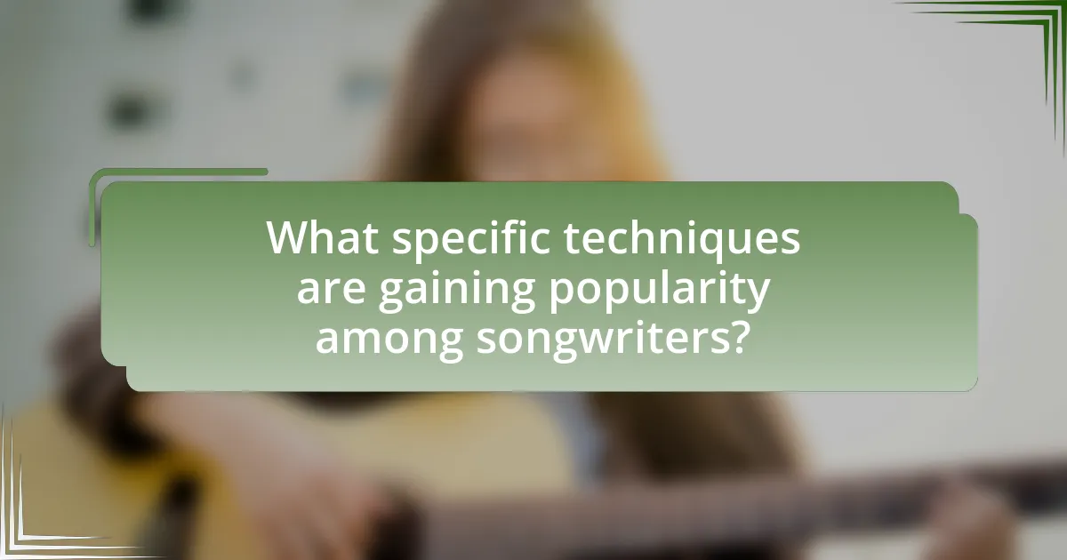 What specific techniques are gaining popularity among songwriters?