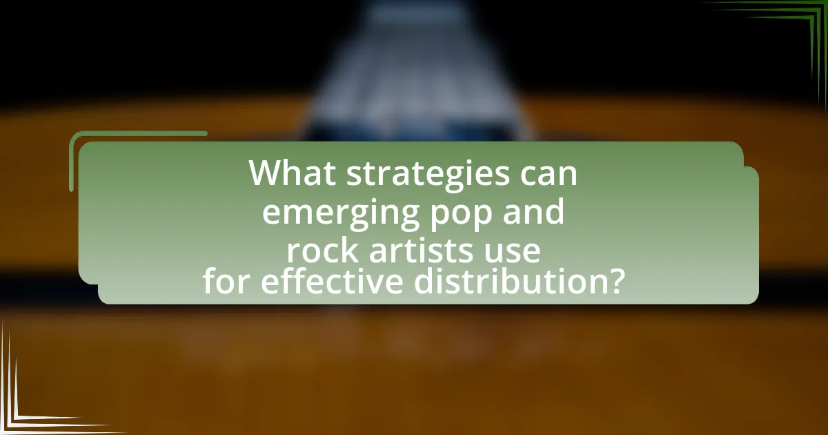What strategies can emerging pop and rock artists use for effective distribution?
