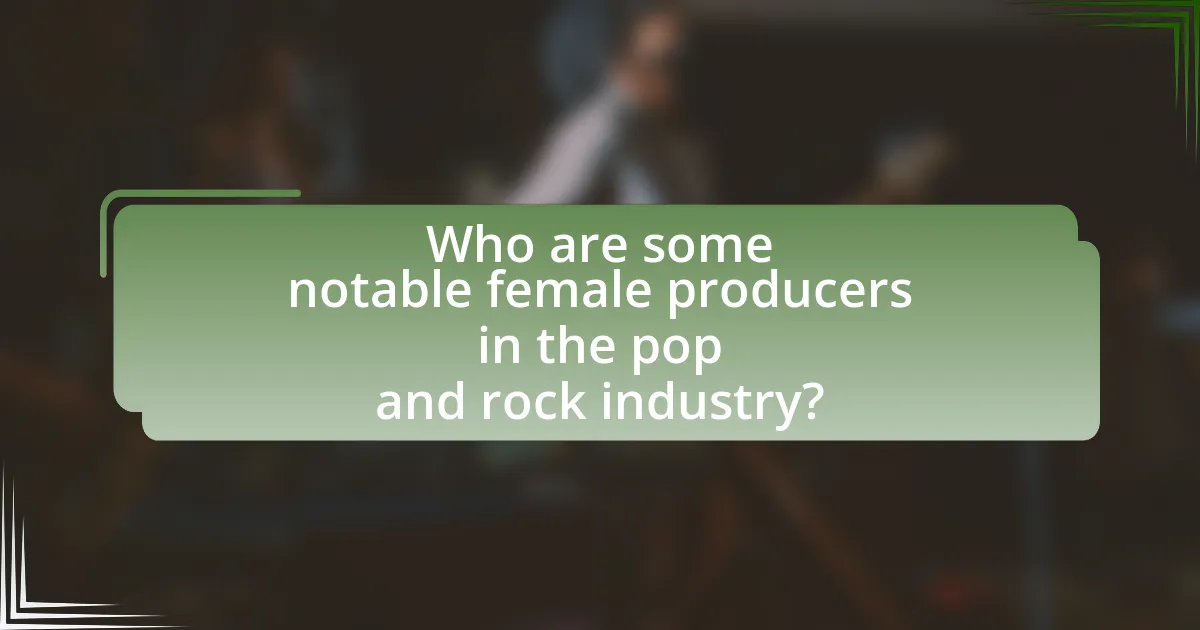 Who are some notable female producers in the pop and rock industry?
